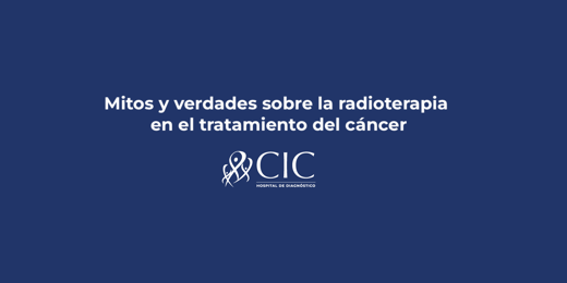 Mitos y verdades sobre la radioterapia en el tratamiento del cáncer